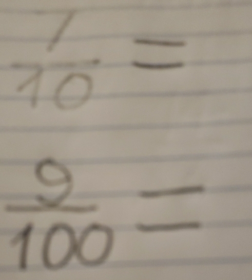  7/10 =
 9/100 =