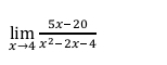 limlimits _xto 4 (5x-20)/x^2-2x-4 