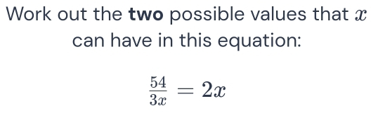 Solved: Work out the two possible values that x can have in this ...