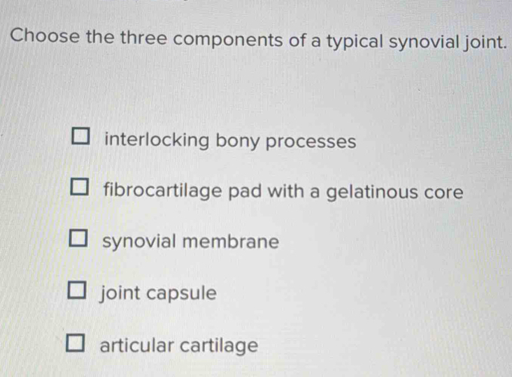 Solved: Choose the three components of a typical synovial joint ...