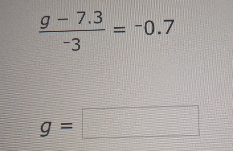  (g-7.3)/-3 =^-0.7
g=□