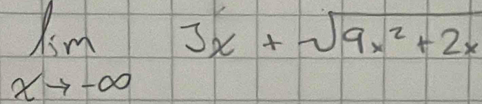 limlimits _xto -∈fty 3x+sqrt(9x^2+2x)