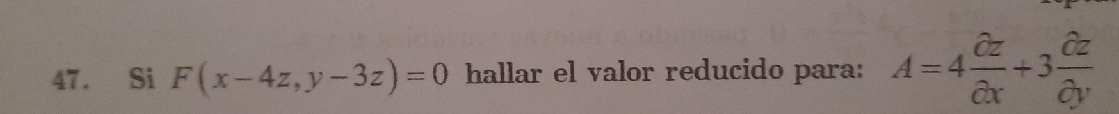 Si F(x-4z,y-3z)=0 hallar el valor reducido para: A=4 partial z/partial x +3 partial z/partial y 