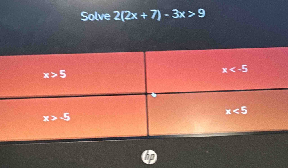 Solve 2(2x+7)-3x>9
hp