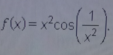 f(x)=x^2cos ( 1/x^2 ).