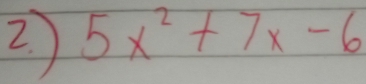 5x^2+7x-6