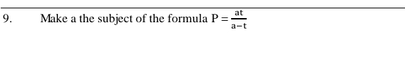 Make a the subject of the formula P= at/a-t 