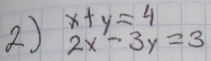 beginarrayr x+y=4 2x-3y=3endarray