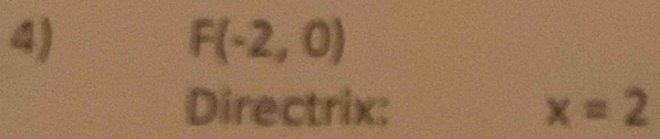 F(-2,0)
Directrix: x=2