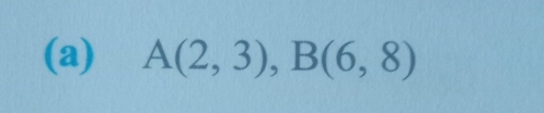 A(2,3), B(6,8)