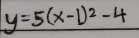 y=5(x-1)^2-4