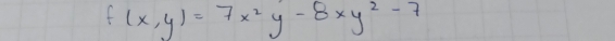 f(x,y)=7x^2y-8xy^2-7