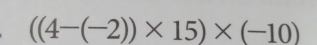 ((4-(-2))* 15)* (-10)