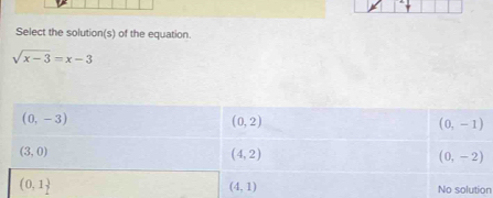 Select the solution(s) of the equation.
sqrt(x-3)=x-3
n