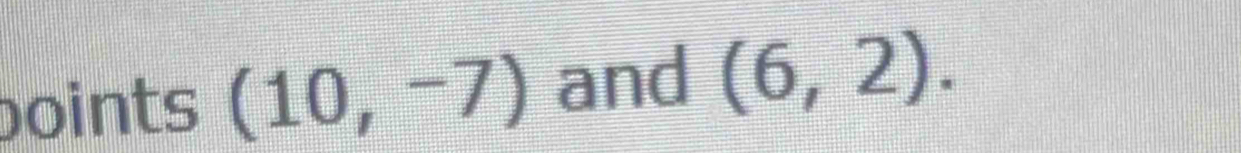 boints (10,-7) and (6,2).