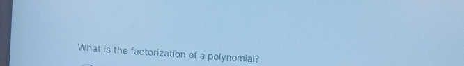 What is the factorization of a polynomial?