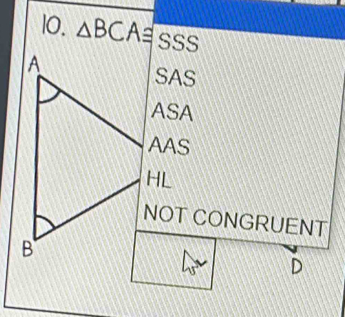 △ BCA≌ S S
A
SAS
ASA
AAS
HL
NOT CONGRUENT
B
D