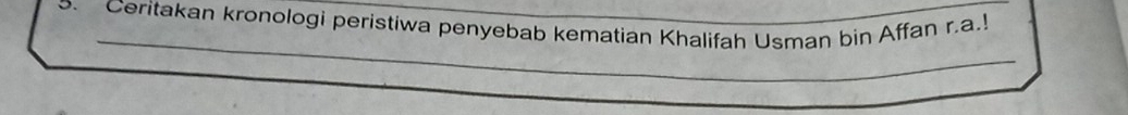 Ceritakan kronologi peristiwa penyebab kematian Khalifah Usman bin Affan r.a.! 
_ 
_