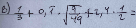  1/3 +0,widehat 1· sqrt(frac 9)49+2,4·  1/2 =