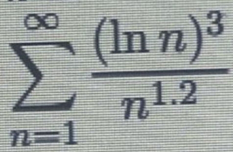 sumlimits _(n=1)^(∈fty)frac (ln n)^3n^(1.2)