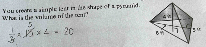 You create a simple tent in the shape of a pyramid. 
What is the volume of the tent?