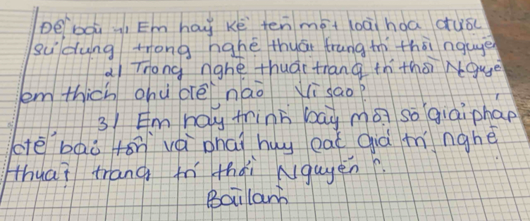 De bóú ·ì Emhay kē ten mót loài hoa cuǒc 
gudung trong hghè thuā frung t thāi nguge 
a Trong nghe thuāi trang th tha Ngue 
em thich chu orē nāo xī sao?
31 Em hay thinn bay ma so giaiphap 
otē báà àn vèi phài huy eat qià mnghé 
thuaǐ trang fní thái Nquen 
Bailanb