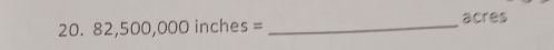 82,500,000inches= _ 
acres