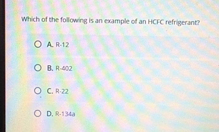 Solved: Which of the following is an example of an HCFC refrigerant? A ...