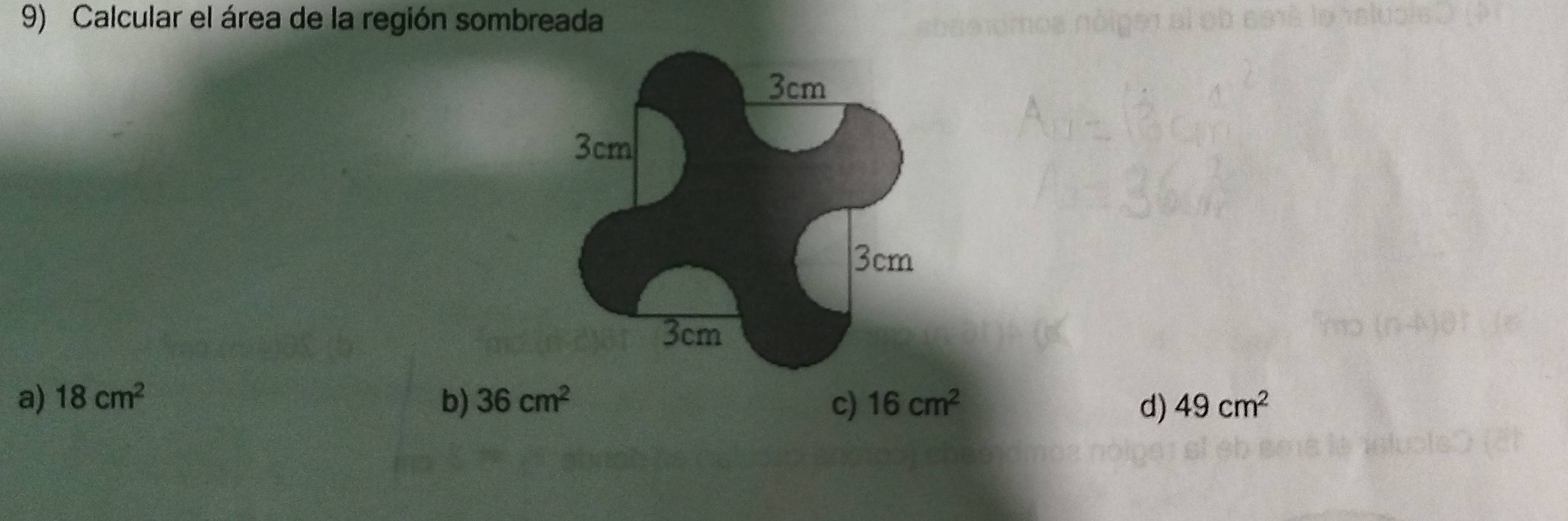 Calcular el área de la región sombreada 91 al ob esté le nslusl
a) 18cm^2 b) 36cm^2 c) 16cm^2 d) 49cm^2