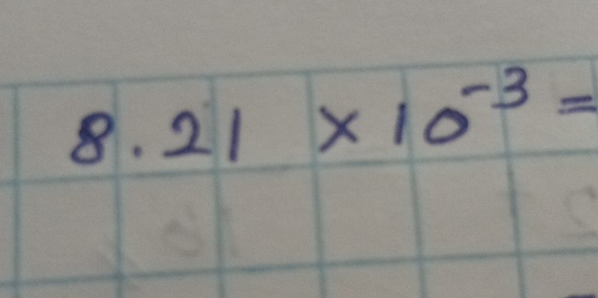 8.21* 10^(-3)=