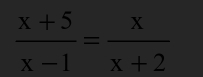  (x+5)/x-1 = x/x+2 