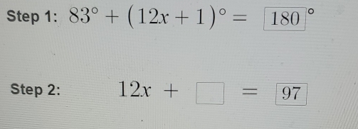 83°+(12x+1)^circ = (180)°
Step 2: 12x+□ =97