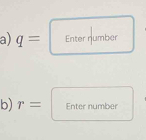 q= Enter number 
b) r= Enter number