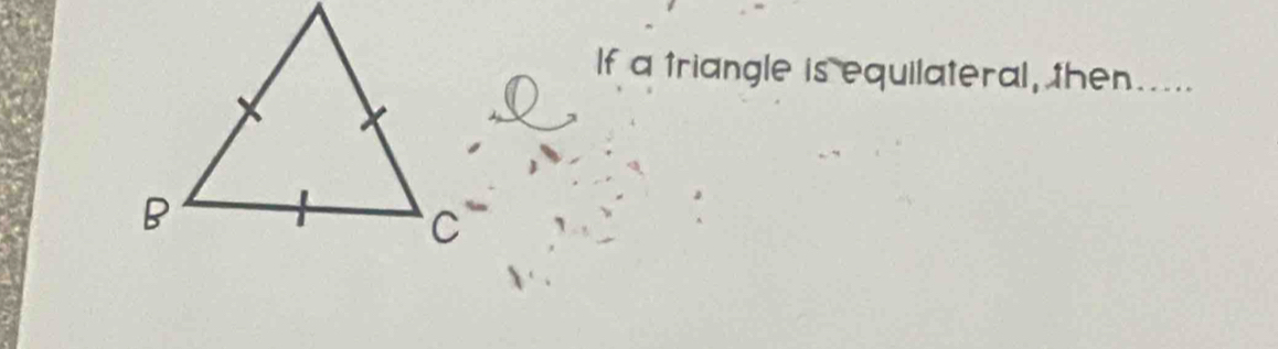 If a triangle is equilateral, then.....