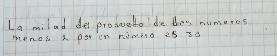 La milad de producto de thos numeros 
menos 2 por on nimero es s0