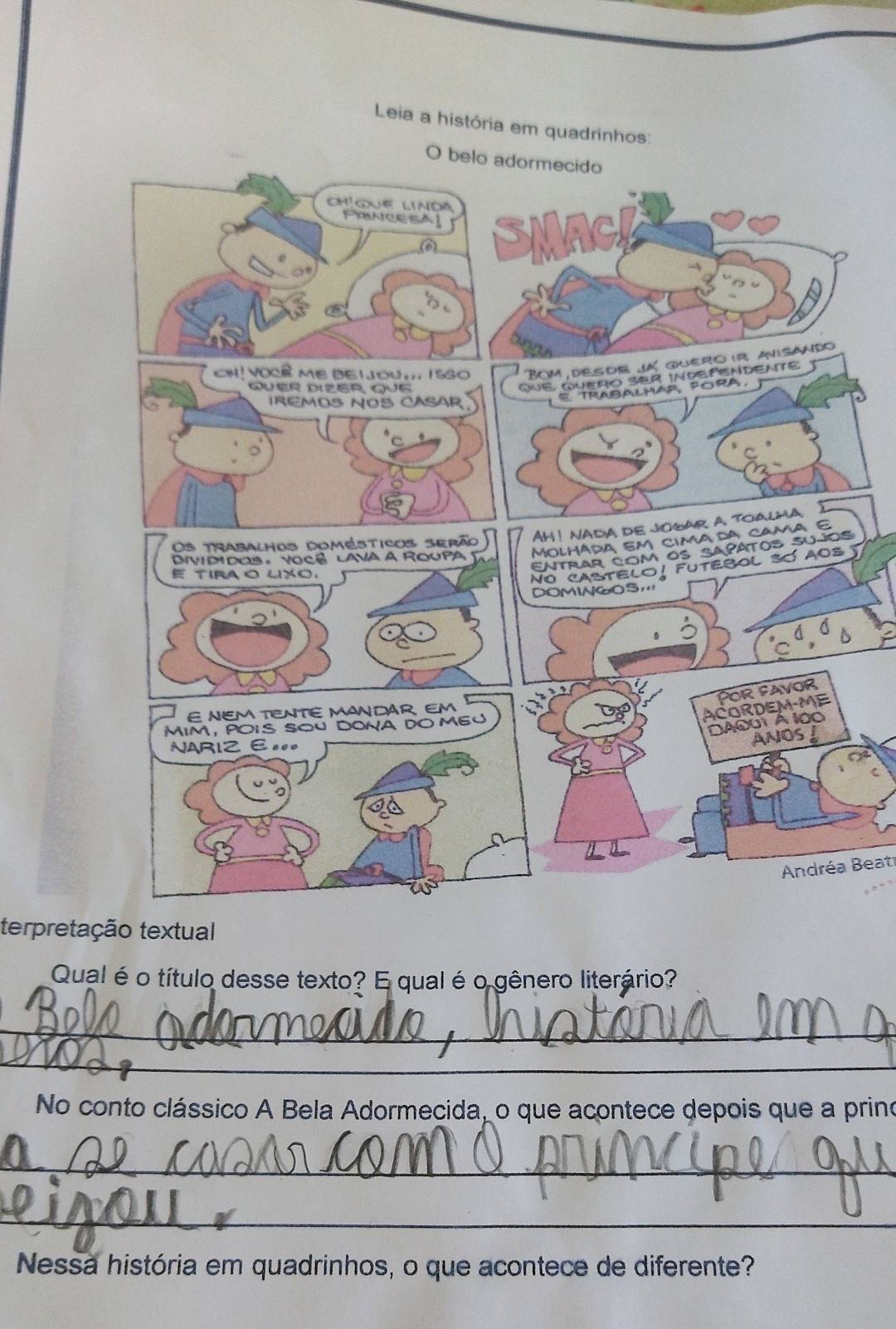 Leia a história em quadrinhos: 
Andréa Beati 
terpretação textual 
Qual é o título desse texto? E qual é o gênero literário? 
_ 
_ 
No conto clássico A Bela Adormecida, o que acontece depois que a prino 
_ 
_ 
_ 
Nessa história em quadrinhos, o que acontece de diferente?