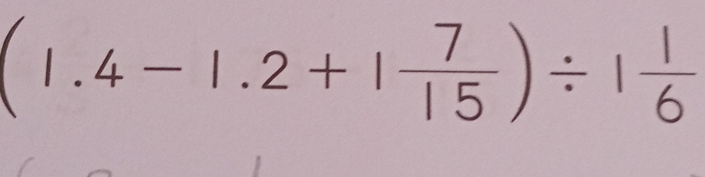 (1.4-1.2+1 7/15 )/ 1 1/6 