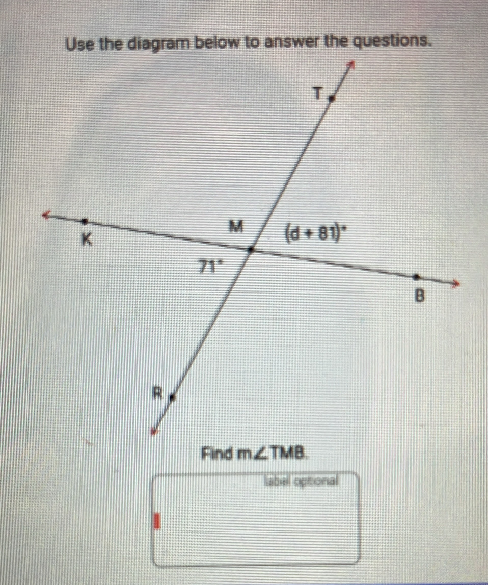 Use the diagram below to answer the questions.
Find m∠ TMB.
label optional