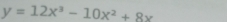 y=12x^3-10x^2+8x