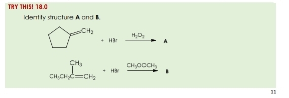 TRY THIS! 18.0 
Identify structure A and B.
bigcirc =CH_2+HBrxrightarrow H_2O_2A
CH_3CH_2C=CH_2Cequiv CH_2+HBrxrightarrow CH_3OOCH_3
11