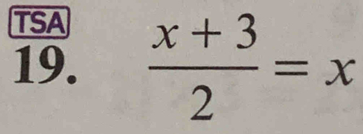 TSA 
19.  (x+3)/2 =x