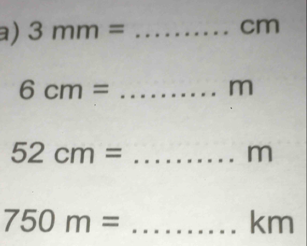 3mm= _
cm
6cm= _
m
52cm= _
m
750m= _
km