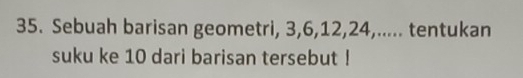 Sebuah barisan geometri, 3, 6, 12, 24,..... tentukan 
suku ke 10 dari barisan tersebut !