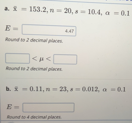 Solved: overline x=153.2, n=20, s=10.4, alpha =0.1 E= 4.47 Round to 2 ...