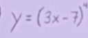 y=(3x-7)^4