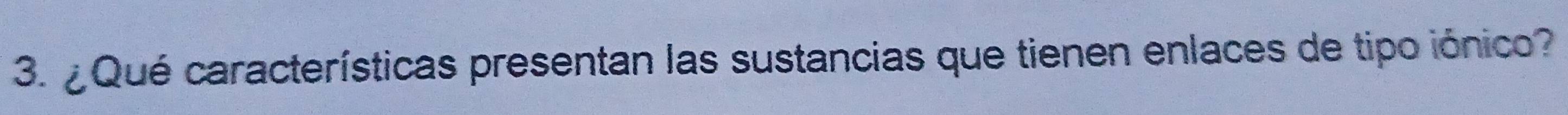 ¿ Qué características presentan las sustancias que tienen enlaces de tipo iónico?