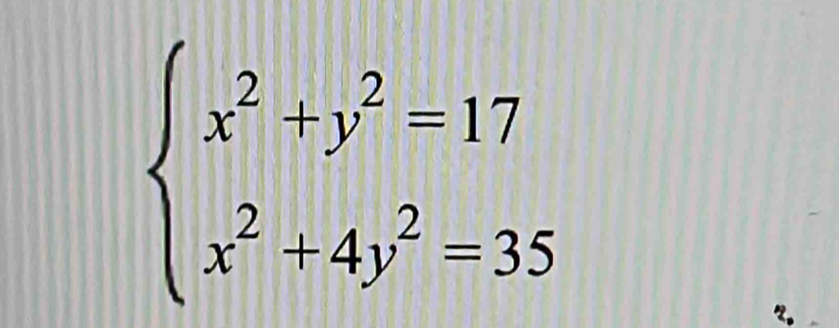 beginarrayl x^2+y^2=17 x^2+4y^2=35endarray.