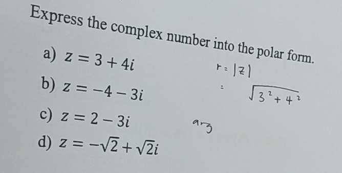 Express the complex number into the polar form. 
a) z=3+4i
b) z=-4-3i
c) z=2-3i
d) z=-sqrt(2)+sqrt(2)i