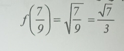 f( 7/9 )=sqrt(frac 7)9= sqrt(7)/3 