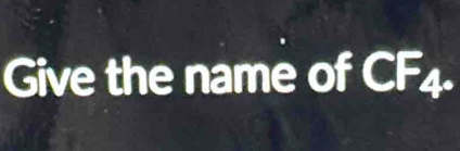 Give the name of CF4.